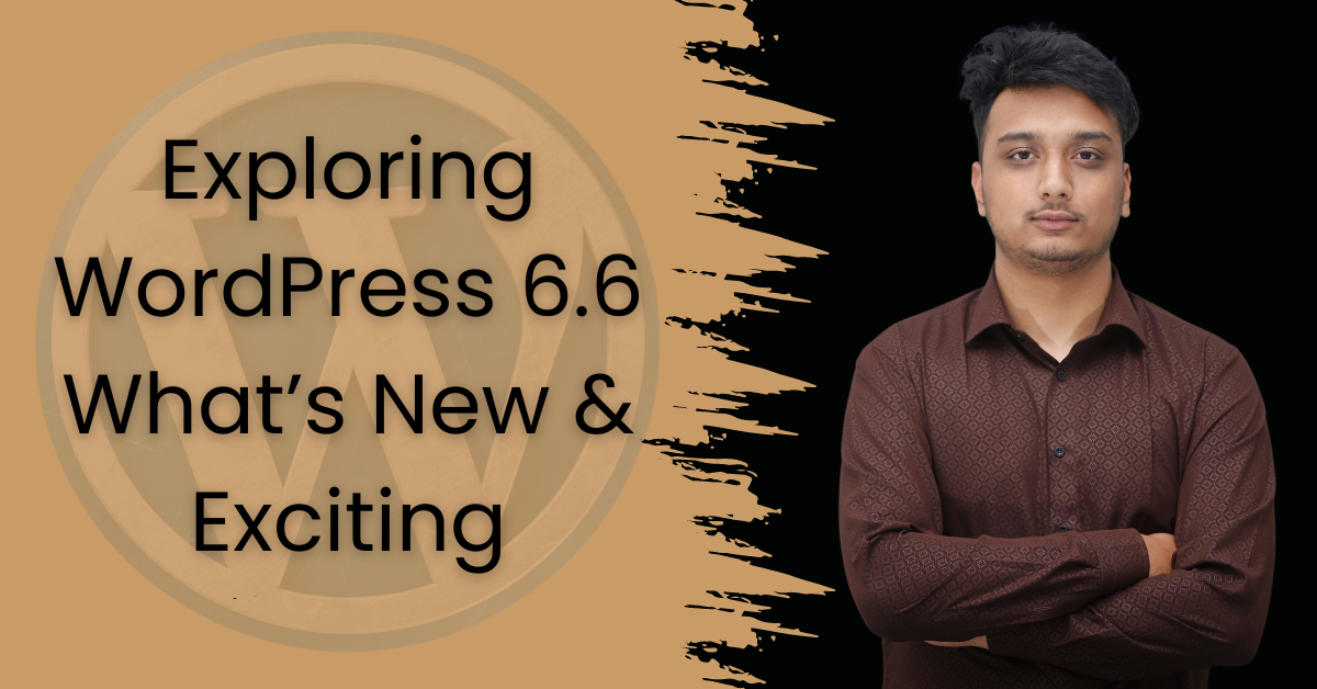 Exploring WordPress 6.6: What’s New and Exciting