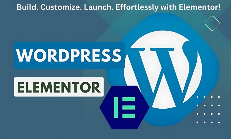 WordPress with Elementor: How to Build and Customize Your Site Easily