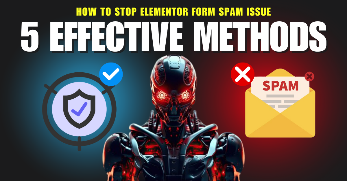 How to Stop Elementor Form Spam: 5 Effective Methods